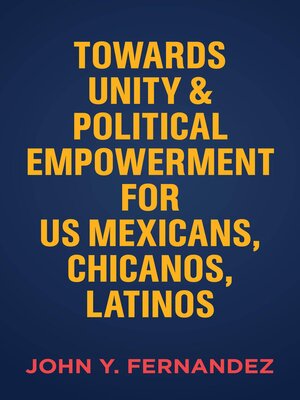 cover image of Towards Unity & Political Empowerment for US Mexicans, Chicanos, Latinos